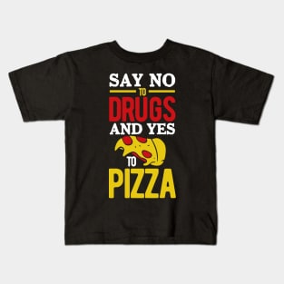 Say No to Drugs and YES to Pizza Kids T-Shirt